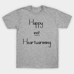 Happy NOT heartwarming T-Shirt